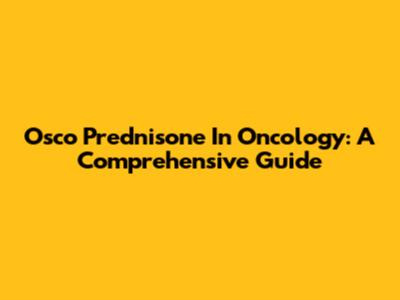 Osco Prednisone In Oncology: A Comprehensive Guide
