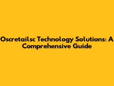 Oscretailsc Technology Solutions: A Comprehensive Guide
