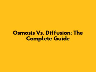 Osmosis Vs. Diffusion: The Complete Guide