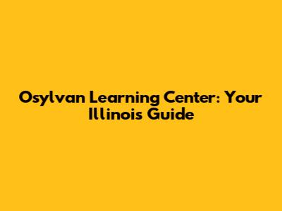 Osylvan Learning Center: Your Illinois Guide
