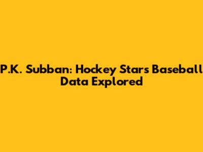 P.K. Subban: Hockey Star's Baseball Data Explored
