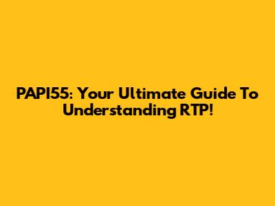 PAPI55: Your Ultimate Guide To Understanding RTP!