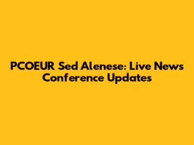 PCOEUR Sed Alenese: Live News Conference Updates