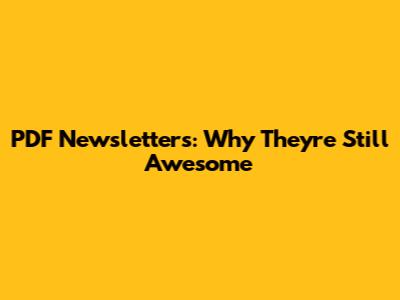 PDF Newsletters: Why They're Still Awesome