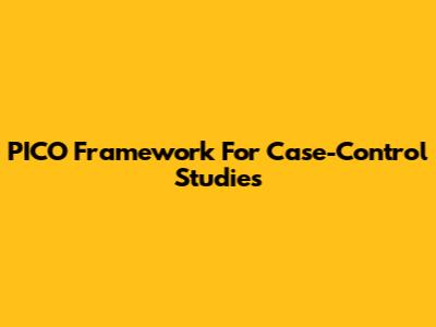 PICO Framework For Case-Control Studies