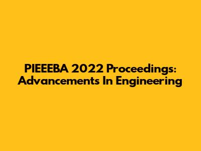 PIEEEBA 2022 Proceedings: Advancements In Engineering