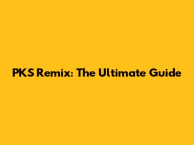 PKS Remix: The Ultimate Guide