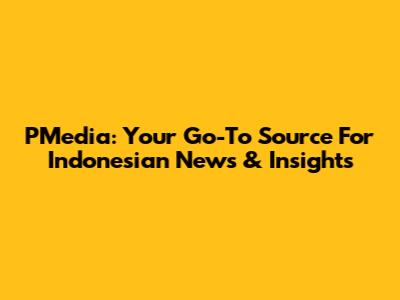 PMedia: Your Go-To Source For Indonesian News & Insights