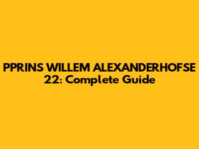 PPRINS WILLEM ALEXANDERHOFSE 22: Complete Guide