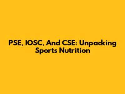 PSE, IOSC, And CSE: Unpacking Sports Nutrition