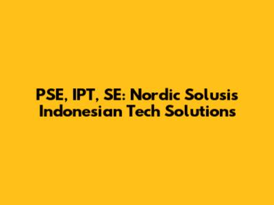 PSE, IPT, SE: Nordic Solusi's Indonesian Tech Solutions