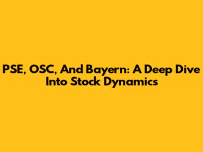 PSE, OSC, And Bayern: A Deep Dive Into Stock Dynamics