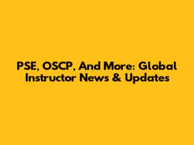 PSE, OSCP, And More: Global Instructor News & Updates