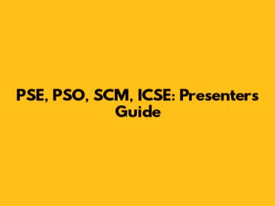 PSE, PSO, SCM, ICSE: Presenter's Guide