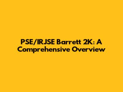 PSE/IRJSE Barrett 2K: A Comprehensive Overview