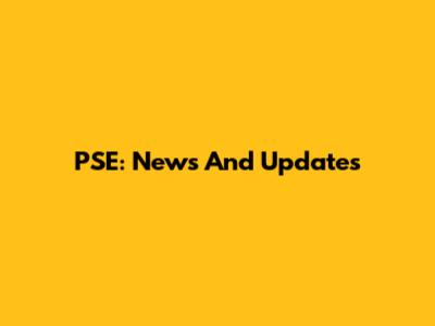 PSE: News And Updates