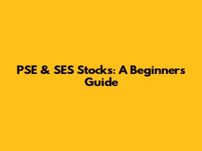 PSE & SES Stocks: A Beginner's Guide