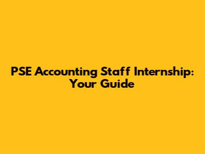 PSE Accounting Staff Internship: Your Guide