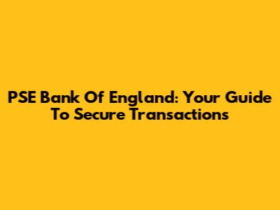 PSE Bank Of England: Your Guide To Secure Transactions