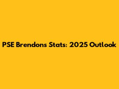 PSE Brendon's Stats: 2025 Outlook