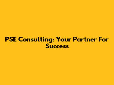 PSE Consulting: Your Partner For Success