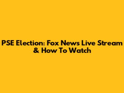 PSE Election: Fox News Live Stream & How To Watch