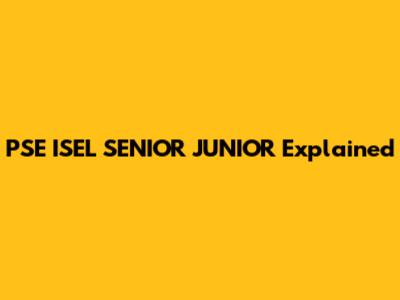 PSE ISEL SENIOR JUNIOR Explained
