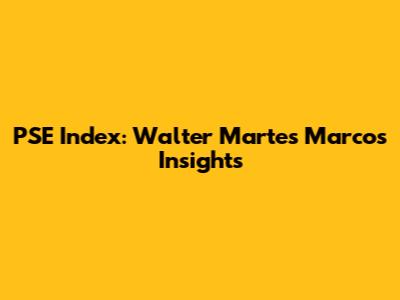 PSE Index: Walter Martes Marcos Insights
