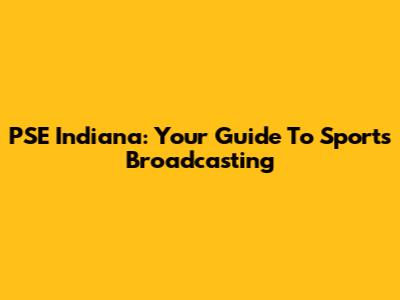 PSE Indiana: Your Guide To Sports Broadcasting