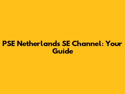 PSE Netherlands SE Channel: Your Guide