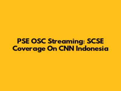 PSE OSC Streaming: SCSE Coverage On CNN Indonesia