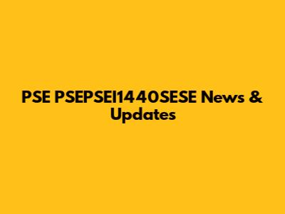 PSE PSEPSEI1440SESE News & Updates
