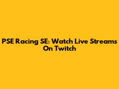 PSE Racing SE: Watch Live Streams On Twitch