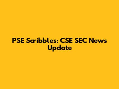 PSE Scribbles: CSE SEC News Update