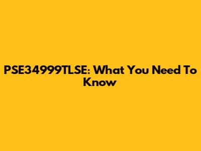 PSE34999TLSE: What You Need To Know