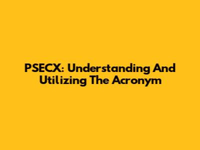 PSECX: Understanding And Utilizing The Acronym