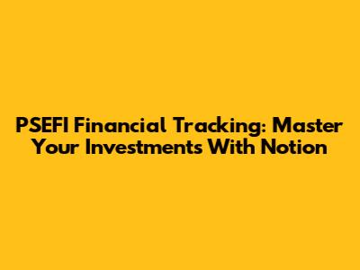 PSEFI Financial Tracking: Master Your Investments With Notion