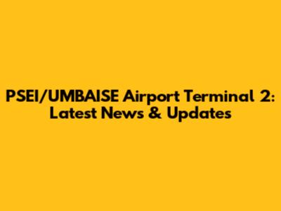 PSEI/UMBAISE Airport Terminal 2: Latest News & Updates
