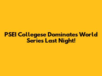 PSEI Collegese Dominates World Series Last Night!