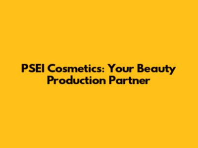 PSEI Cosmetics: Your Beauty Production Partner