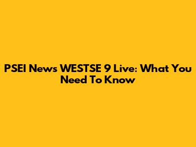 PSEI News WESTSE 9 Live: What You Need To Know