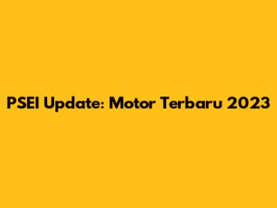 PSEI Update: Motor Terbaru 2023