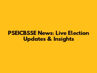PSEICBSSE News: Live Election Updates & Insights