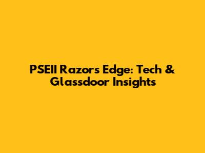 PSEII Razor's Edge: Tech & Glassdoor Insights