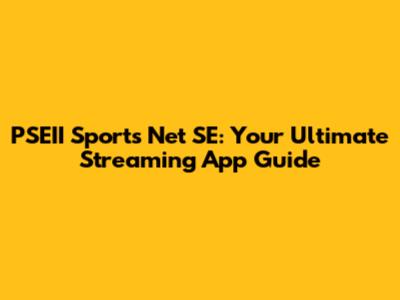 PSEII Sports Net SE: Your Ultimate Streaming App Guide