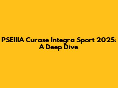 PSEIIIA Curase Integra Sport 2025: A Deep Dive