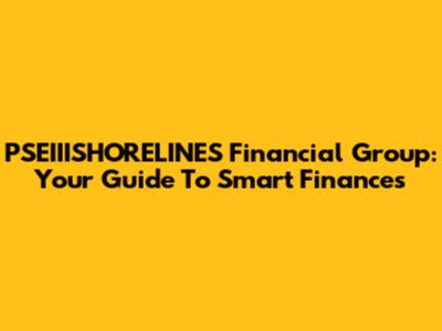 PSEIIISHORELINES Financial Group: Your Guide To Smart Finances
