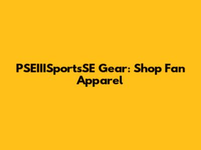 PSEIIISportsSE Gear: Shop Fan Apparel