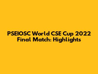 PSEIOSC World CSE Cup 2022 Final Match: Highlights