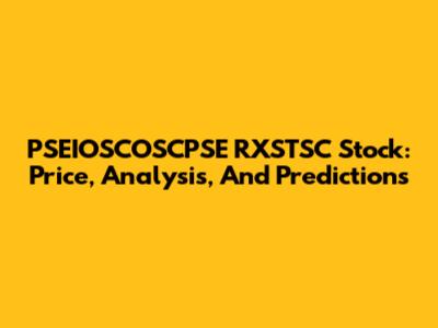 PSEIOSCOSCPSE RXSTSC Stock: Price, Analysis, And Predictions